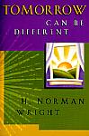Tomorrow Can Be Different- by H. Norman Wright